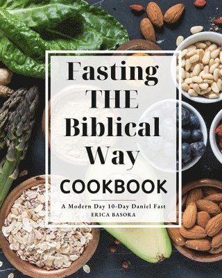 Erica Basora - Fasting the Biblical Way Cookbook A Modern Day 10-Day Daniel Fast, Häftad. Tillgänglighet: Lägg i varukorg