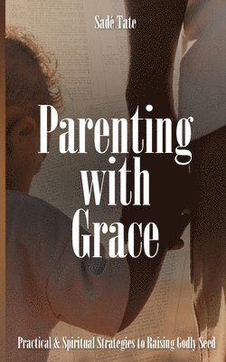 Sadé Tate - Parenting with Grace, Häftad