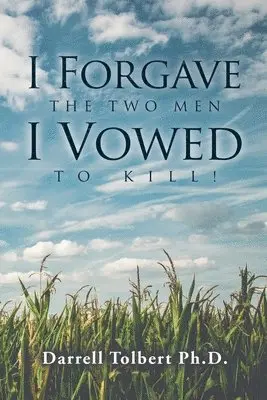 Darrell Tolbert Ph D - I Forgave the Two Men I Vowed to Kill!, Häftad. Tillgänglighet: Lägg i varukorg
