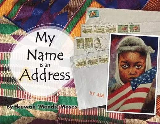 Ekuwah Mends Moses - My Name is an Address, Häftad. Tillgänglighet: Lägg i varukorg