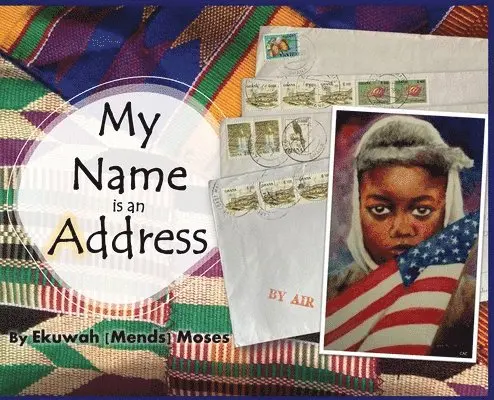 Ekuwah Mends Moses - My Name is an Address, Inbunden. Tillgänglighet: Lägg i varukorg