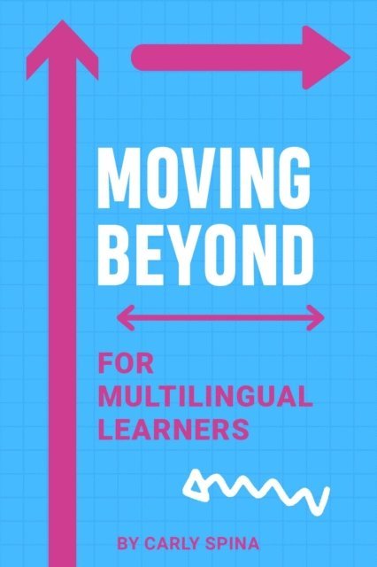 Carly Spina - Moving Beyond for Multilingual Learners, E-bok