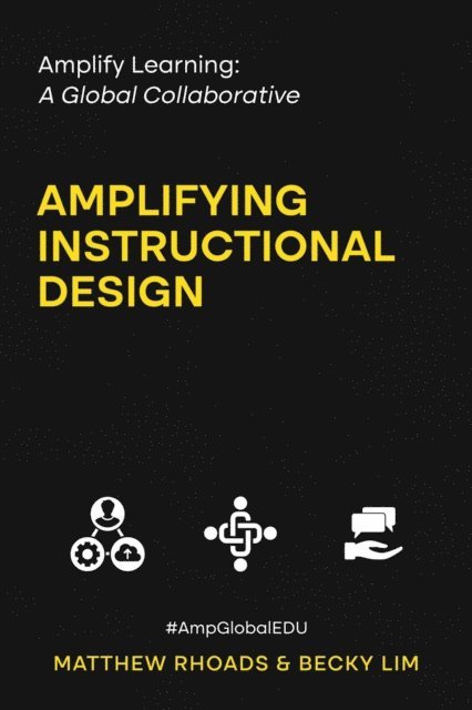Becky Lim, Matthew Rhoads - Amplify Learning: A Global Collaborative - Amplifying Instructional Design, E-bok