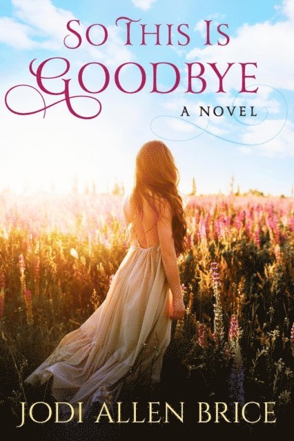 Jodi Allen Brice, Jodi Vaughn - So This Is Goodbye, E-bok
