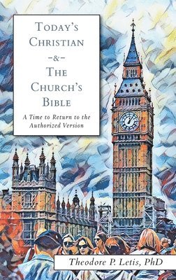 Theodore P Letis - Today's Christian & the Church's Bible, Häftad