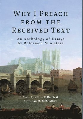 Jeffrey T Riddle, Christian M McShaffrey - Why I Preach from the Received Text, Inbunden