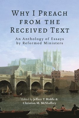 Jeffrey T Riddle, Christian M McShaffrey - Why I Preach from the Received Text, Häftad
