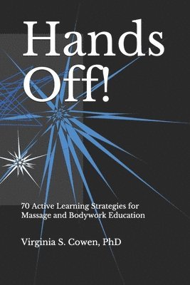 Virginia S. Cowen - Hands Off! 70 Active Learning Strategies for Massage and Bodywork Education, Häftad. Tillgänglighet: Lägg i varukorg
