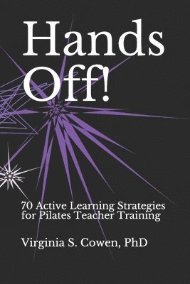 Virginia S. Cowen - Hands Off! 70 Active Learning Strategies for Pilates Teacher Training, Häftad. Tillgänglighet: Lägg i varukorg