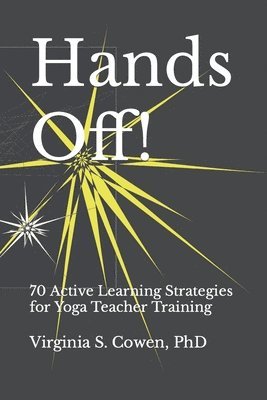 Virginia S Cowen - Hands Off! 70 Active Learning Strategies for Yoga Teacher Training, Häftad. Tillgänglighet: Lägg i varukorg