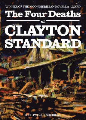 Josh Patrick Sheridan - Four Deaths of Clayton Standard, Häftad