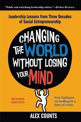 Alex Counts - Changing the World Without Losing Your Mind, Revised Edition, Häftad
