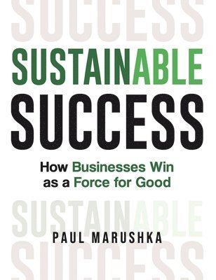 Paul Marushka - Sustainable Success, Inbunden