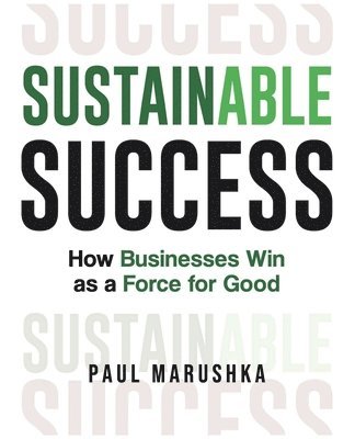 Paul Marushka - Sustainable Success, Häftad