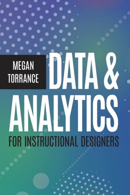 Megan Torrance - Data & Analytics for Instructional Designers, E-bok
