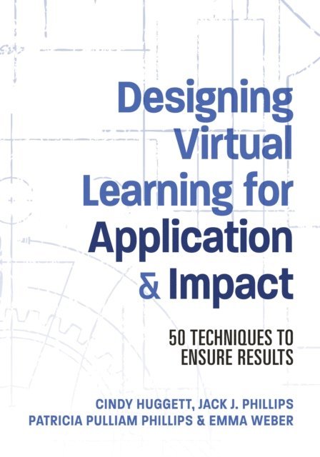 Emma Weber, Cindy Huggett, Patti Phillips, Jack Phillips - Designing Virtual Learning for Application and Impact, E-bok