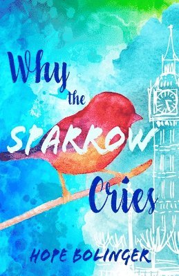 Hope Bolinger - Why the Sparrow Cries, Häftad