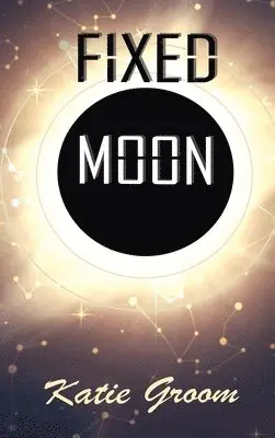 Katie Groom - Fixed Moon, Inbunden. Tillgänglighet: Lägg i varukorg