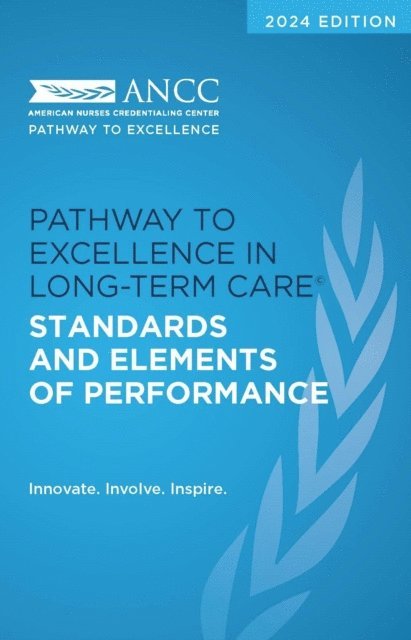 American Nurses Credentialing Center - 2024 Pathway to Excellence in Long-Term Care Standards and Elements of Performance, E-bok