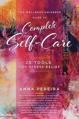 Anna Pereira - The Wellness Universe Guide to Complete Self-Care: 25 Tools for Stress Relief, Häftad
