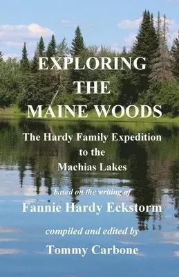 Fannie Hardy Eckstorm, Tommy Carbone - Exploring the Maine Woods - The Hardy Family Expedition to the Machias Lakes, Häftad. Tillgänglighet: Lägg i varukorg