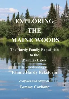 Fannie Hardy Eckstorm, Tommy Carbone - Exploring the Maine Woods - The Hardy Family Expedition to the Machias Lakes, Inbunden. Tillgänglighet: Lägg i varukorg