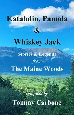 Tommy Carbone, Fannie Hardy Eckstorm, Manly Hardy - Katahdin, Pamola & Whiskey Jack - Stories & Legends from the Maine Woods, Häftad. Tillgänglighet: Lägg i varukorg