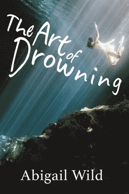 Abigail Wild - Art of Drowning, Häftad