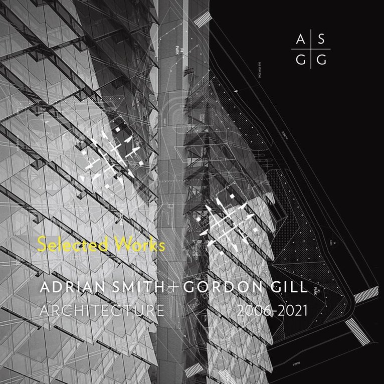 Adrian Smith + Gordon Gill Architecture - Adrian Smith + Gordon Gill Architecture, 2006-2021, Inbunden