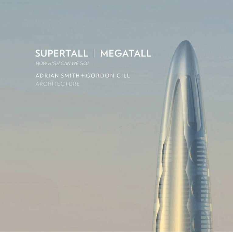 Adrian Smith + Gordon Gill Architecture - Supertall | Megatall, Inbunden