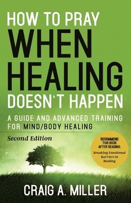 Craig Miller - How to Pray When Healing Doesn't Happen, Häftad