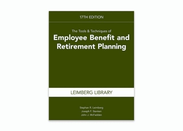 John J. McFadden, Joseph  F. Stenken, Stephan Leimberg - Tools & Techniques of Employee Benefit and Retirement Planning, 17th edition, E-bok