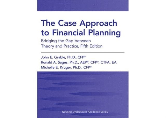 Michelle E Kruger, Ronald A Sages, John  E. Grable - Case Approach to Financial Planning: Bridging the Gap between Theory and Practice, Fifth Edition, E-bok