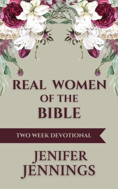 Jenifer Jennings - Real Women of the Bible: A Two Week Devotional, E-bok