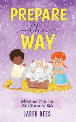 Jared Dees - Prepare the Way: Advent and Christmas Bible Stories for Kids, Häftad. Tillgänglighet: Lägg i varukorg