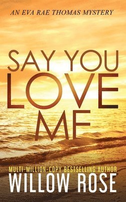 Willow Rose - Say You Love Me, Inbunden