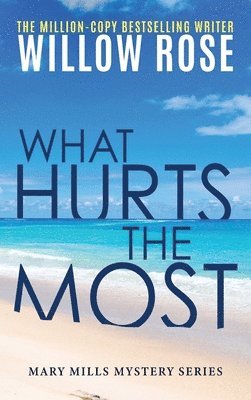 Willow Rose - What Hurts the Most, Inbunden