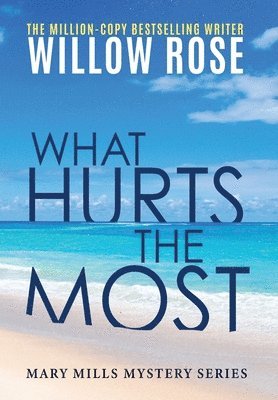 Willow Rose - What hurts the most, Inbunden