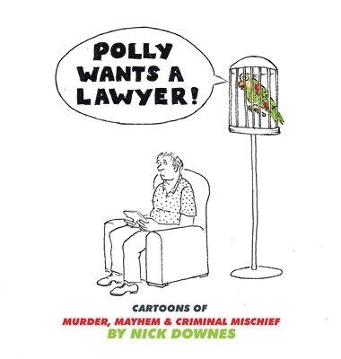 Nick Downes - Polly Wants A Lawyer, Inbunden
