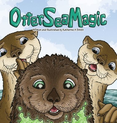 Katherine A Smith - Otter Sea Magic, Inbunden