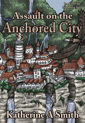 Katherine A Smith - Assault on the Anchored City, Inbunden
