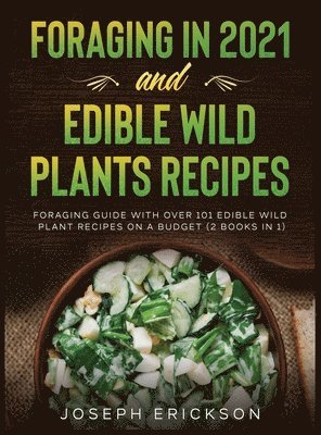 Joseph Erickson - Foraging in 2021 AND Edible Wild Plants Recipes, Inbunden