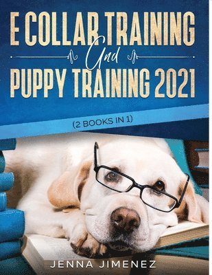 Jenna Jimenez - E Collar Training AND Puppy Training 2021 (2 Books IN 1), Häftad. Tillgänglighet: Lägg i varukorg