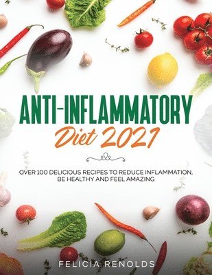 Felicia Renolds - Anti-Inflammatory Diet 2021, Häftad. Tillgänglighet: Lägg i varukorg