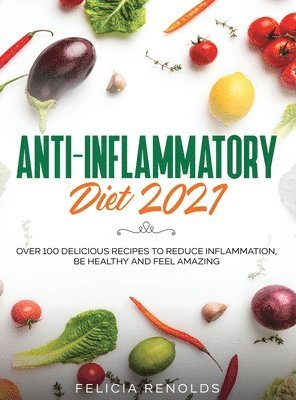 Felicia Renolds - Anti-Inflammatory Diet 2021, Inbunden. Tillgänglighet: Lägg i varukorg