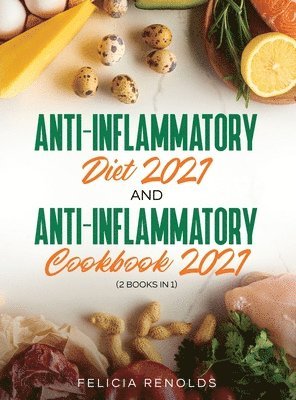 Felicia Renolds - Anti-Inflammatory Diet 2021 AND Anti-Inflammatory Cookbook 2021, Inbunden. Tillgänglighet: Lägg i varukorg