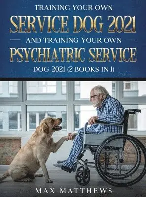 Max Matthews - Training Your Own Service Dog AND Training Your Own Psychiatric Service Dog 2021, Inbunden. Tillgänglighet: Lägg i varukorg