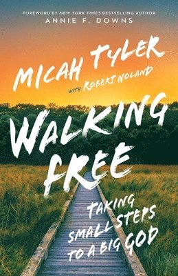 Micah Tyler, Robert Noland - Walking Free: Taking Small Steps to a Big God, Inbunden