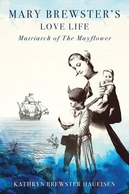 Kathryn Brewster Haueisen - Mary Brewster's Love Life Matriarch of the Mayflower, Häftad. Tillgänglighet: Lägg i varukorg