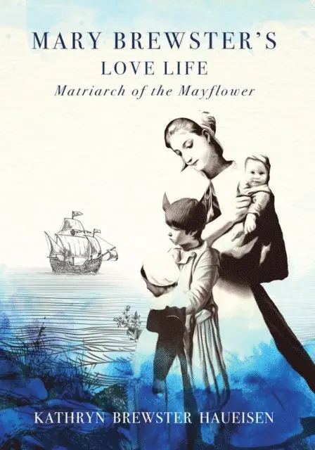 Kathryn Brewster Haueisen - Mary Brewster's Love Life Matriarch of the Mayflower, E-bok. Tillgänglighet: Lägg i varukorg